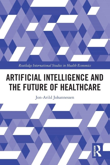 Artificial Intelligence and the Future of Healthcare - Jon-Arild Johannessen