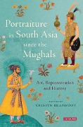 Cover-Bild zum Titel 'Portraiture in South Asia since the Mughals' von 'Crispin Branfoot'