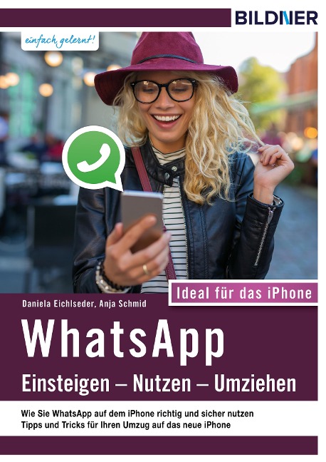 WhatsApp - Einsteigen, Nutzen, Umziehen - leicht gemacht!: Ideal für das iPhone - Anja Schmid, Daniela Eichlseder