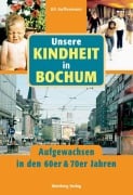 Cover-Bild zum Titel 'Unsere Kindheit in Bochum - Aufgewachsen in den 60er und 70er Jahren' von 'Uli Auffermann'