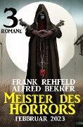 Meister des Horrors Februar 2023: 3 Romane - Alfred Bekker, Frank Rehfeld