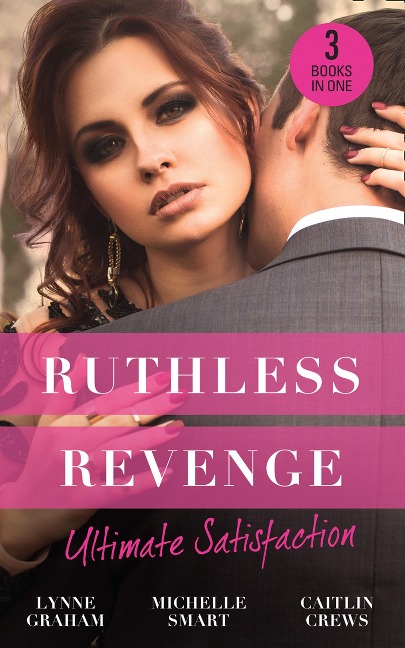 Ruthless Revenge: Ultimate Satisfaction - Lynne Graham, Michelle Smart, Caitlin Crews