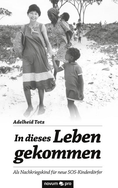 In dieses Leben gekommen - Adelheid Totz