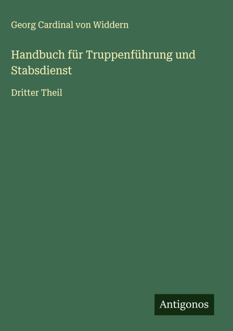 Handbuch für Truppenführung und Stabsdienst - Georg Cardinal von Widdern