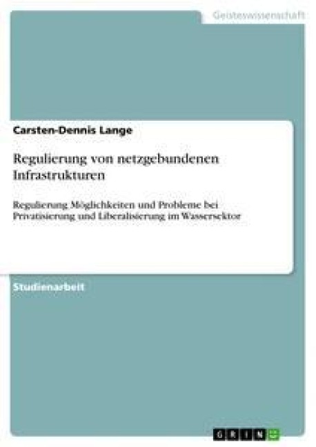 Regulierung von netzgebundenen Infrastrukturen - Carsten-Dennis Lange