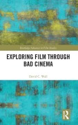 Cover-Bild zum Titel 'Exploring Film through Bad Cinema' von 'David C Wall'