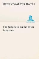 The Naturalist on the River Amazons - Henry Walter Bates