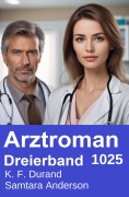 Cover-Bild zum Titel 'Arztroman Dreierband 1025' von 'K. F. Durand, Samtara Anderson'