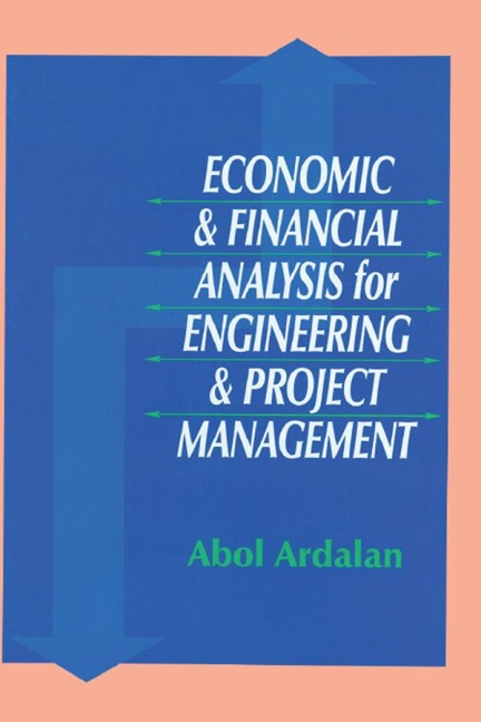 Economic and Financial Analysis for Engineering and Project Management - Abol Ardalan