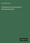 Cover-Bild zum Titel 'Prolegomena der speculativen Naturwissenschaft' von 'Georg Blassmann'