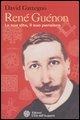 René Guénon. La sua vita, il suo pensiero - David Gattegno