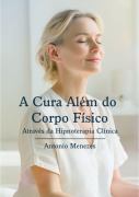 Cover-Bild zum Titel 'A cura além do corpo físico' von 'Antonio Menezes'