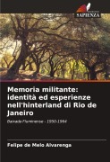 Cover-Bild zum Titel 'Memoria militante: identità ed esperienze nell'hinterland di Rio de Janeiro' von 'Felipe de Melo Alvarenga'