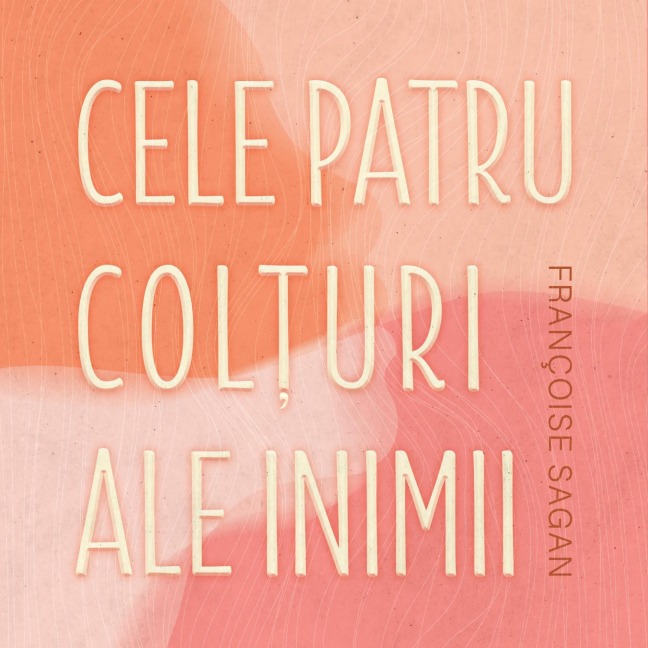 Cele patru col¿uri ale inimii - Francoise Sagan