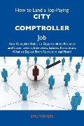 How to Land a Top-Paying City comptroller Job: Your Complete Guide to Opportunities, Resumes and Cover Letters, Interviews, Salaries, Promotions, What to Expect From Recruiters and More - Eric Waters