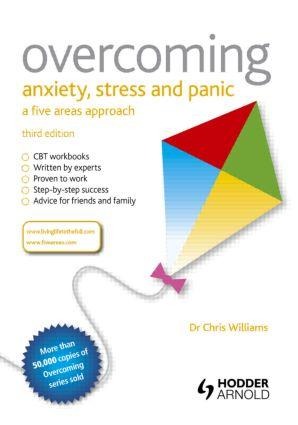 Overcoming Anxiety, Stress and Panic: A Five Areas Approach - Christopher Williams