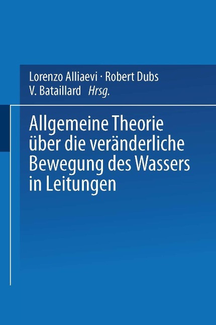 Allgemeine Theorie über die veränderliche Bewegung des Wassers in Leitungen - Lorenzo Alliaevi, Robert Dubs, V. Bataillard