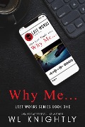Why Me... (Last Words Series) - Wl Knightly