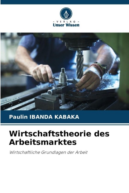 Wirtschaftstheorie des Arbeitsmarktes - Paulin Ibanda Kabaka