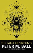 The Early Experiments: A Short Fiction Lab Primer - Peter M. Ball