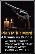 Cover-Bild zum Titel 'Plan M für Mord: 4 Krimis im Bundle' von 'Alfred Bekker, Thomas West, Carolyn Wells, Wadsworth Camp'