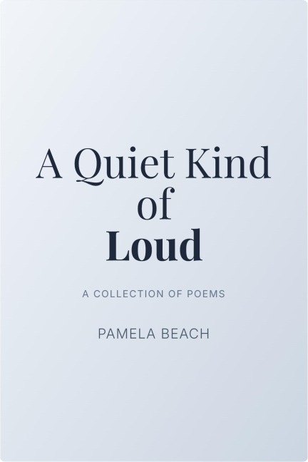 A Quiet Kind of Loud - Pamela Beach