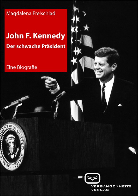John F. Kennedy. Der schwache Präsident - Magdalena Freischlad