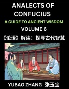 Cover-Bild zum Titel 'Analects of Confucius (Part 6)- A Guide to Ancient Wisdom, Learn Chinese Language and Culture with Quotes and Sayings from Lunyu, Confucianism Lessons of Life Propagated by China's Master Confucius and His Disciples' von 'Yubao Zhang'
