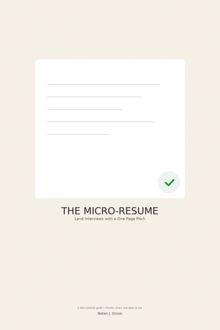 THE MICRO-RESUME: Land interviews with a one-page pitch - Nolan J. Orson