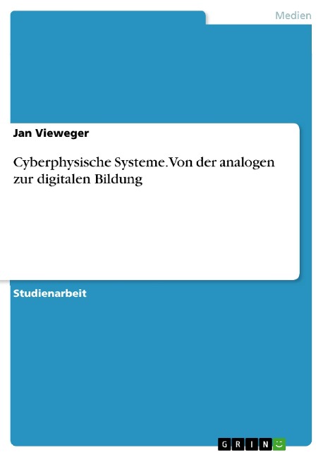 Cyberphysische Systeme.Von der analogen zur digitalen Bildung - Jan Vieweger