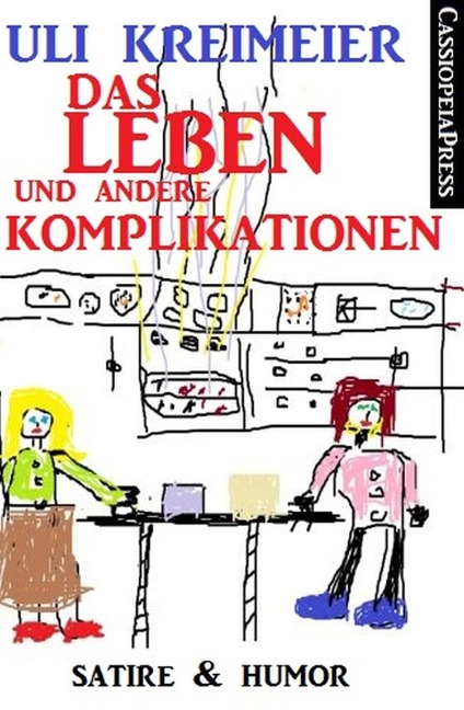 Das Leben und andere Komplikationen (Kurzgeschichten) - Uli Kreimeier