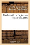 Pend-Namèh Ou Le Livre Des Conseils - Fard Al-Dn Ab Moamed Attr Npr, Antoine-Isaac Silvestre De Sacy