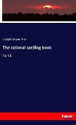 Cover-Bild zum Titel 'The rational spelling book' von 'Joseph Mayer Rice'