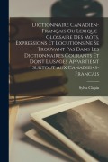 Cover-Bild zum Titel 'Dictionnaire canadien-français ou Lexique-glossaire des mots, expressions et locutions ne se trouvant pas dans les dictionnaires courants et dont l'us' von 'Sylva Clapin'