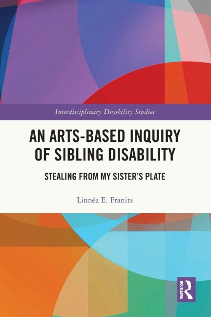 An Arts-Based Inquiry of Sibling Disability - Linnéa E. Franits