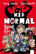 Kid Normal (1). So sehen Helden aus! - Greg James, Chris Smith