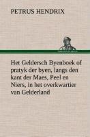 Het Geldersch Byenboek of pratyk der byen, langs den kant der Maes, Peel en Niers, in het overkwartier van Gelderland - Petrus Hendrix