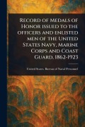 Cover-Bild zum Titel 'Record of Medals of Honor Issued to the Officers and Enlisted Men of the United States Navy, Marine Corps and Coast Guard, 1862-1923' von 'United States Bureau of N Personnel'