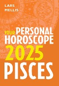 Pisces 2025: Your Personal Horoscope - Lars Mellis