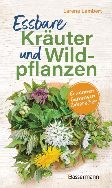 Essbare Kräuter und Wildpflanzen - Larena Lambert