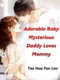 Cover-Bild zum Titel 'Adorable Baby: Mysterious Daddy Loves Mommy' von 'Tao HuaFanLan'