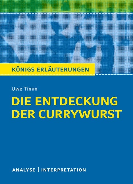 Die Entdeckung der Currywurst. Königs Erläuterungen. - Uwe Timm, Yomb May