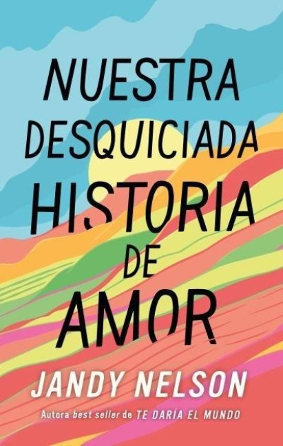 Nuestra Desquiciada Historia de Amor - Jandy Nelson