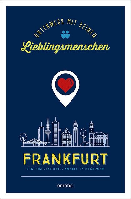 Frankfurt. Unterwegs mit deinen Lieblingsmenschen - Kerstin Platsch, Annika Tzschätzsch