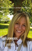 Cover-Bild zum Titel 'SEELENHEIL JETZT' von 'Margit Wilhelmy'