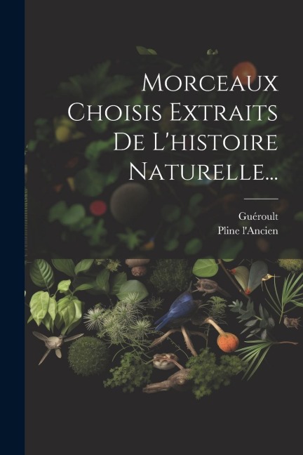 Morceaux Choisis Extraits De L'histoire Naturelle... - Pline L'Ancien, Guéroult