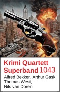 Cover-Bild zum Titel 'Krimi Quartett Superband 1043' von 'Alfred Bekker, Thomas West, Arthur Gask, Nils van Doren'