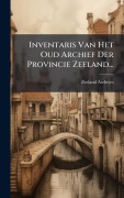 Cover-Bild zum Titel 'Inventaris Van Het Oud Archief Der Provincie Zeeland...' von ''