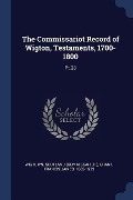 The Commissariot Record of Wigton, Testaments, 1700-1800 - Scotland Wigtown, Francis James Grant