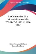 La Criminalita E Le Vicende Economiche D'Italia Dal 1873 Al 1890 (1894) - Ettore Fornasari Di Verce